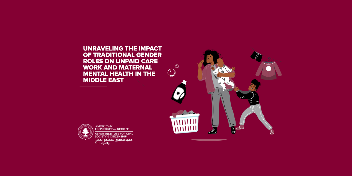 Unraveling the Impact of Traditional Gender Roles on Unpaid Care Work and Maternal Mental Health in the Middle East